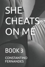 SHE CHEATS ON ME