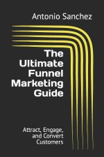 The Ultimate Funnel Marketing Guide