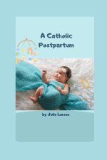 A Catholic Postpartum - Second Edition 2023