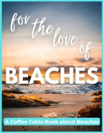 For The Love of Beaches - A Coffee Table Book about Beaches