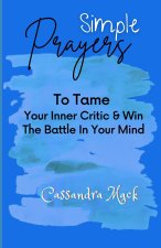 Simple Prayers To Tame Your Inner Critic & Win The Battle In Your Mind