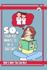 So, Your Kid Wants to be a Doctor?