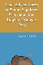 The Adventures of Stunt Squirrel Sam and the Dopey Danger Dog