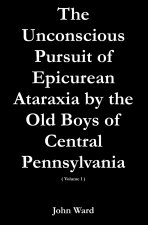 The Unconscious Pursuit of Epicurean Ataraxia by the Old Boys of Central Pennsylvania