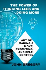 The power of thinking less and doing more