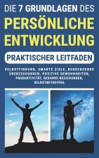 DIE 7 GRUNDLAGEN DES PERSÖNLICHKEITSENTWICKLUNG (Praktischer Leitfaden)