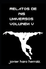 RELATOS DE MIS UNIVERSOS VOLUMEN V