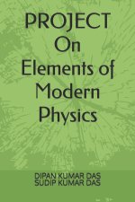 PROJECT ON Elements of Modern Physics