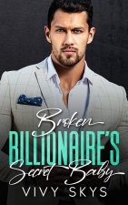 BROKEN BILLIONAIRE'S SECRET BABY