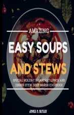 AMAZING EASY SOUPS AND STEWS