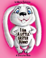 I AM A LITTLE EASTER BUNNY