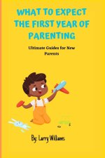 WHAT TO EXPECT THE FIRST YEAR OF PARENTING