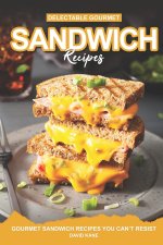 Delectable Gourmet Sandwich Recipes