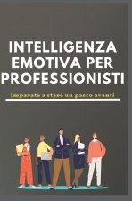Intelligenza emotiva per professionisti. Imparate a stare un passo avanti