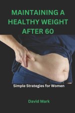 MAINTAINING A HEALTHY WEIGHT AFTER 60