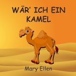 Wär' ich ein Kamel