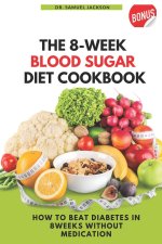 THE 8 WEEK BLOOD SUGAR DIET COOKBOOK