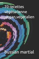 70 recettes vègètarienne ,vegan,vegetalien