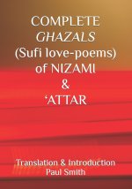 COMPLETE GHAZALS (Sufi love-poems) of NIZAMI & 'ATTAR