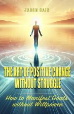 The Art of Positive Change without Struggle-Softcover