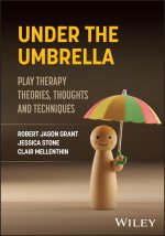 Under the Umbrella: Play Therapy Theories, Thought s and Techniques