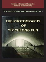 A Poetic Vision and Photo-Poetry - The Photography of Yip Cheong Fun