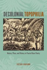Decolonial Topophilia – Nature, Place, and History in Puerto Rican Poetry