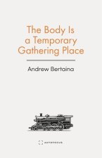 The Body Is a Temporary Gathering Place