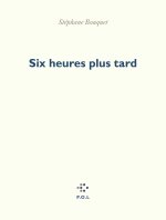Six heures plus tard
