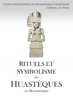 RITUELS ET SYMBOLISME des HUASTÈQUES en Mésoamérique