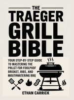 The Traeger Grill Bible