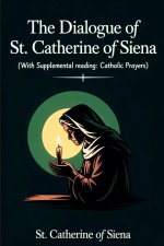 The Dialogue of St. Catherine of Siena (with Supplemental Reading