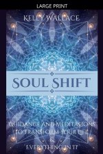 Soul Shift - Guidance and Meditations To Transform Your Life & Everything In It
