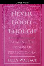 Never Good Enough - Escaping The Prison Of Perfectionism