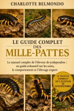 LE GUIDE COMPLET DES MILLE-PATTES