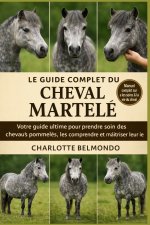LE GUIDE COMPLET DU CHEVAL MARTELÉ