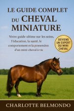 LE GUIDE COMPLET DU CHEVAL MINIATURE