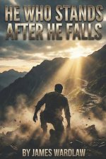 HE WHO STANDS AFTER HE FALLS