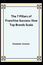THE 7 PILLARS OF FRANCHISE SUCCESS