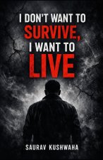 I Don't Want to Survive, I Want to Live