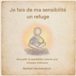Je fais de ma sensibilité un refuge.