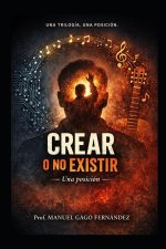 CREAR O NO EXISTIR