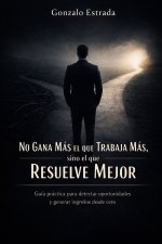 No gana más el que trabaja más, sino el que resuelve mejor
