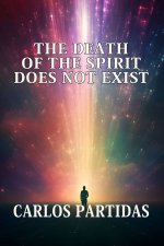 THE DEATH OF THE SPIRIT DOES NOT EXIST