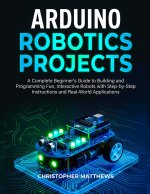 ARDUINO ROBOTICS PROJECTS