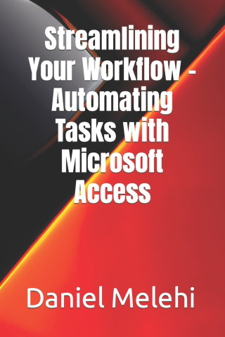 Streamlining Your Workflow - Automating Tasks with Microsoft Access