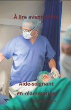 A LIRE AVANT D'ÊTRE AIDE-SOIGNANT EN REANIMATION