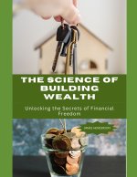 The Science of Building Wealth