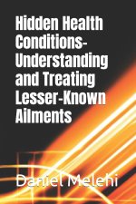 Hidden Health Conditions- Understanding and Treating Lesser-Known Ailments