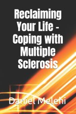 Reclaiming Your Life - Coping with Multiple Sclerosis